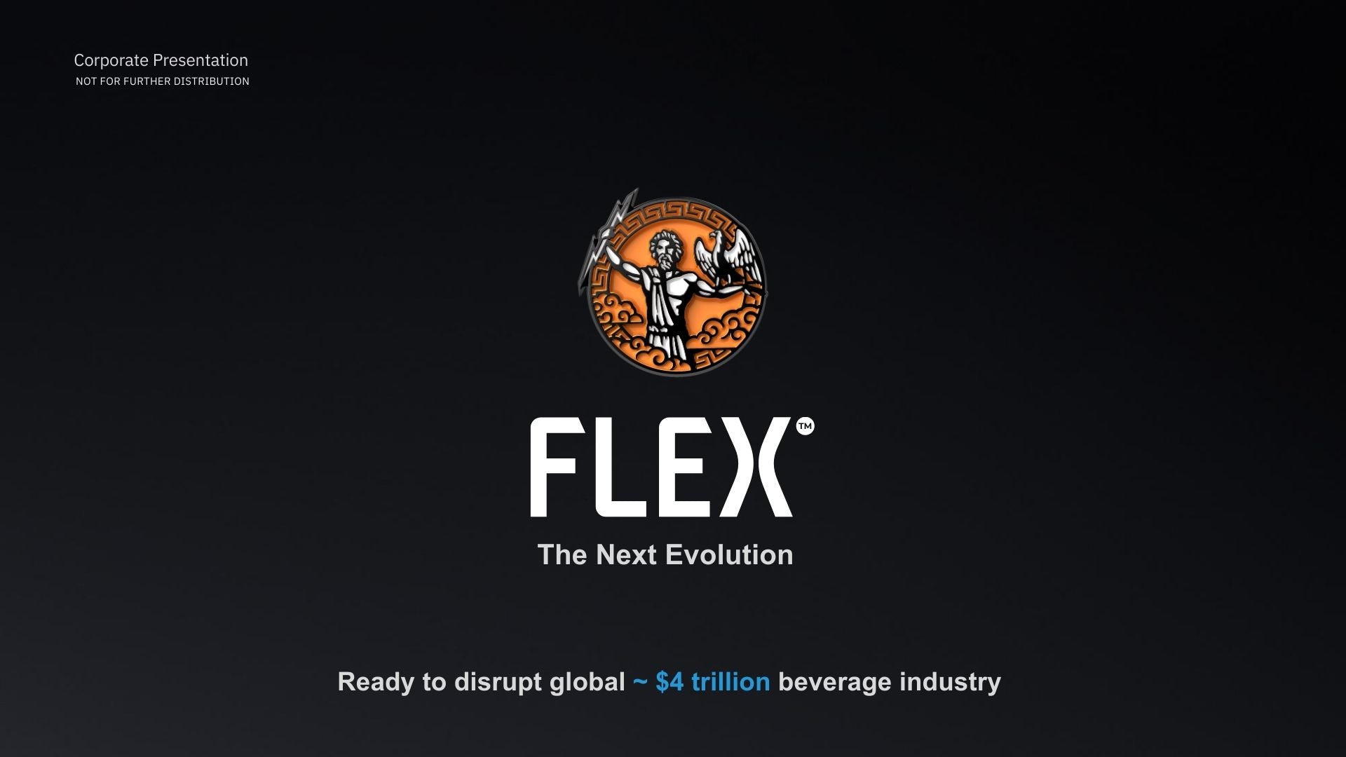 FLEX INVESTOR RELATIONS DECK. Ready to disrupt global 4 trillion dollar beverage industry.