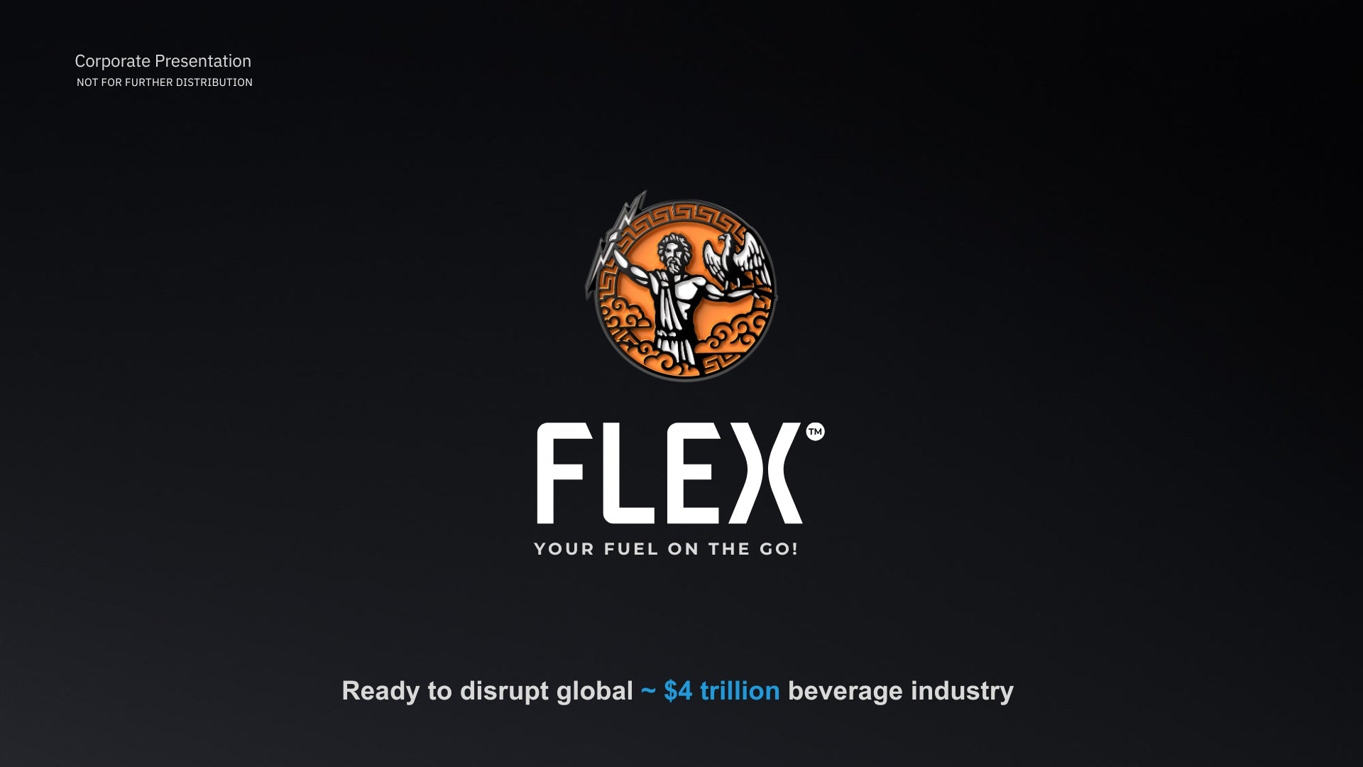 FLEX INVESTOR RELATIONS DECK. Ready to disrupt global 4 trillion dollar beverage industry.